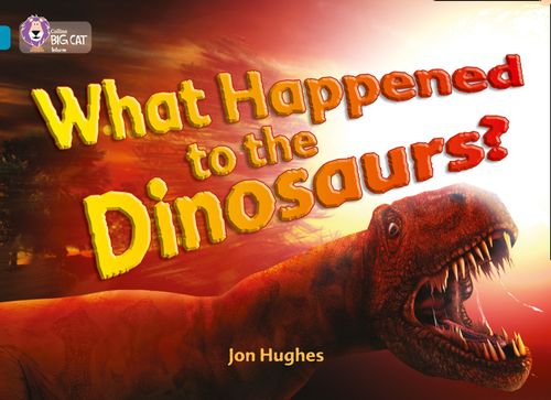 Collins Big Cat - What Happened to the Dinosaurs?: Band 13/Topaz