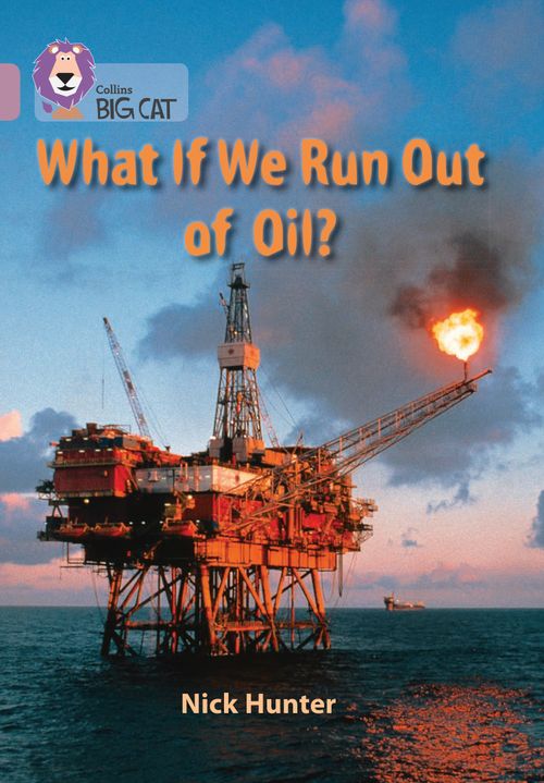 Collins Big Cat - What If We Run Out of Oil?: Band 18/Pearl