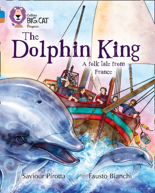 Collins Big Cat Progress - The Dolphin King: Band 04 Blue/Band 12 Copper