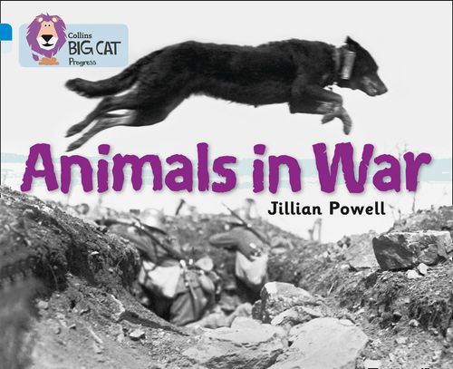 Collins Big Cat Progress - Animals in War: Band 04 Blue/Band 17 Diamond