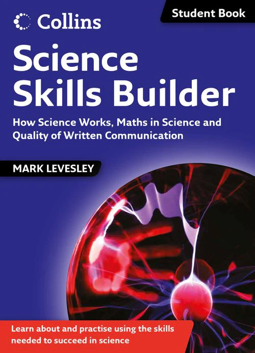 Science Skills - Science Skills Builder: How Science Works, Maths in Science and Quality of Written Communication