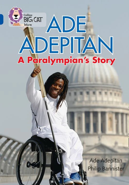 Collins Big Cat - Ade Adepitan: A Paralympian’s Story: Band 16/Sapphire
