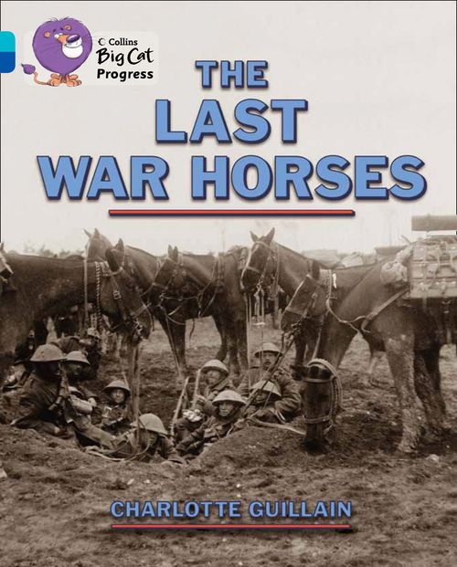 Collins Big Cat Progress - The Last War Horses: Band 07 Turquoise/Band 16 Sapphire
