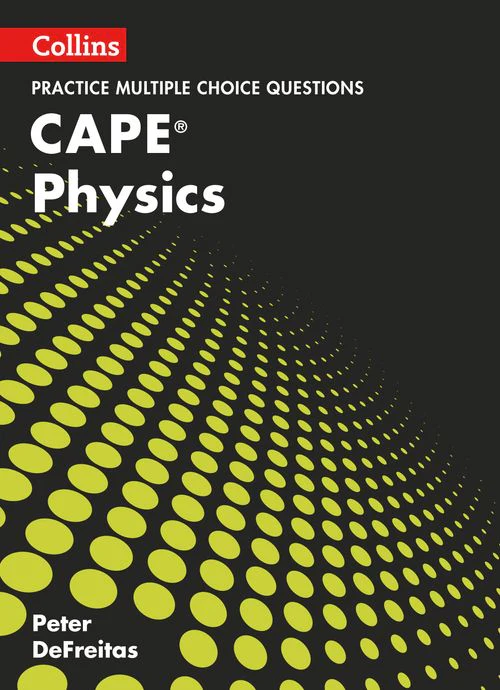 Collins CAPE Physics - CAPE Physics Multiple Choice Practice