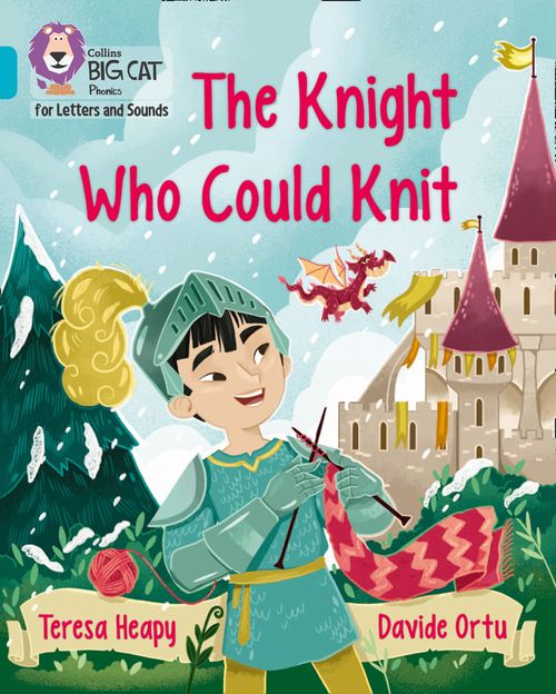 Collins Big Cat Phonics for Letters and Sounds - The Knight Who Could Knit: Band 07/Turquoise