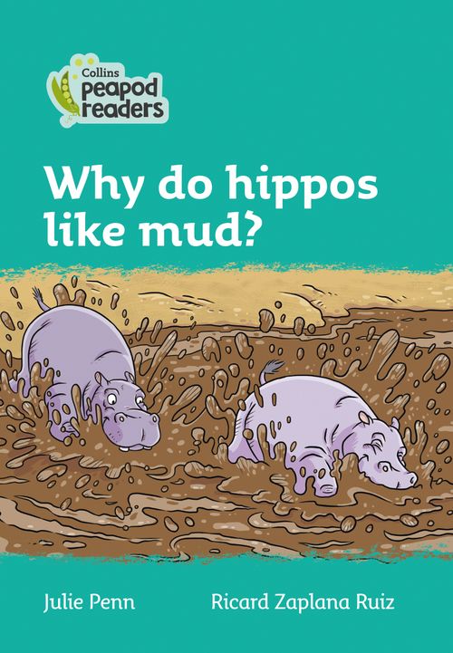 Collins Peapod Readers - Why do hippos like mud?: Level 3 (British edition)