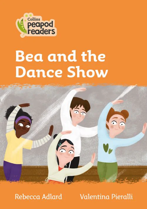 Collins Peapod Readers - Bea and the Dance Show: Level 4 (British edition)