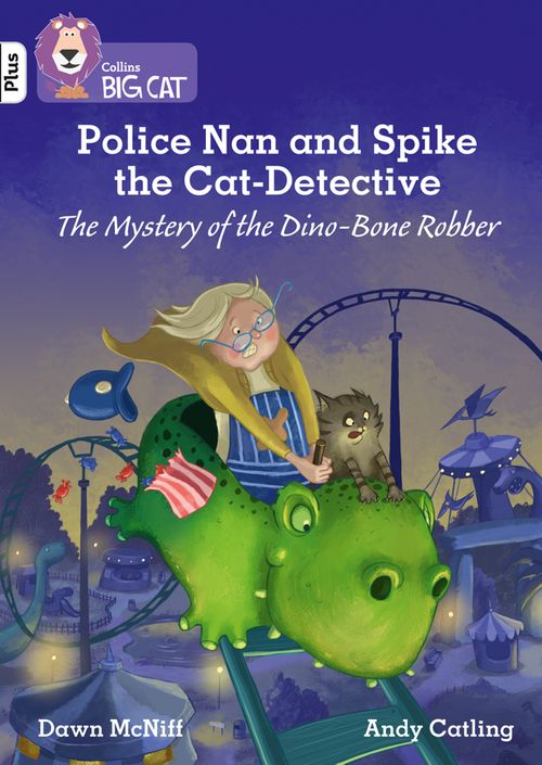 Collins Big Cat - Police Nan and Spike the Cat-Detective – The Mystery of the Dino-Bone Robber: Band 10+/White Plus