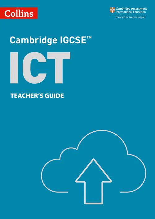 Collins Cambridge IGCSE™ - Cambridge IGCSE™ ICT Teacher’s Guide: (Third edition)
