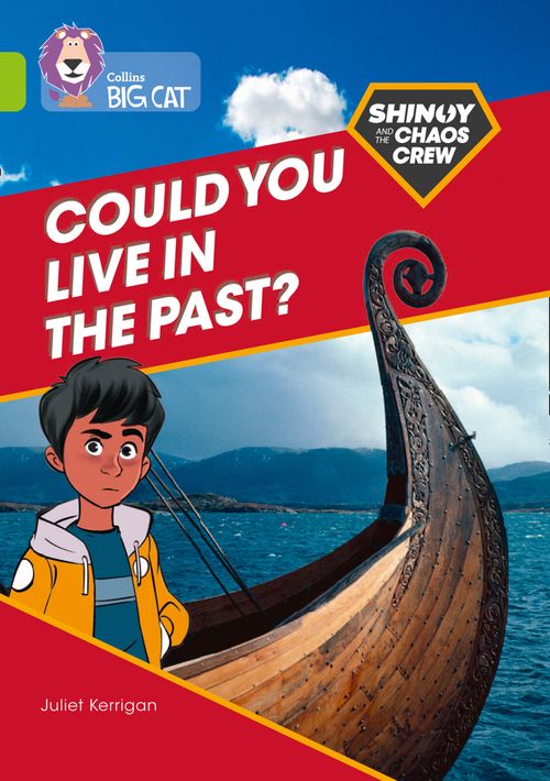 Collins Big Cat - Shinoy and the Chaos Crew: Could you live in the past?: Band 11/Lime