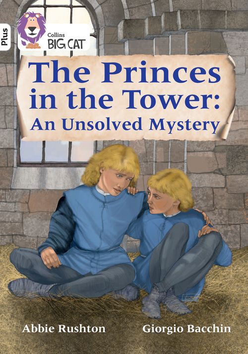 Collins Big Cat - The Princes in the Tower: An Unsolved Mystery: Band 10+/White Plus