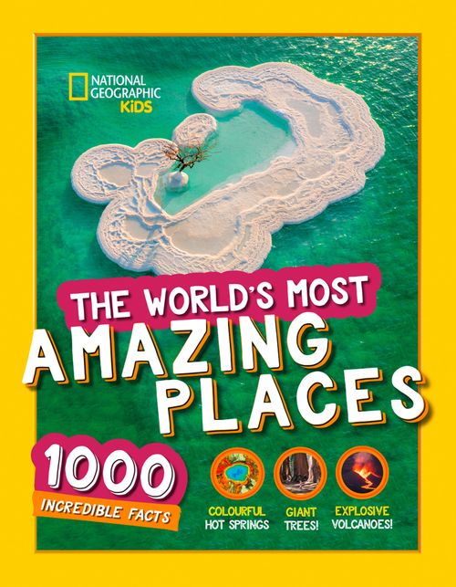 National Geographic Kids - The World’s Most Amazing Places: 1000 incredible facts