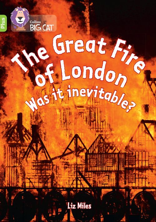 Collins Big Cat - The Great Fire of London: Was it inevitable?: Band 11+/Lime Plus