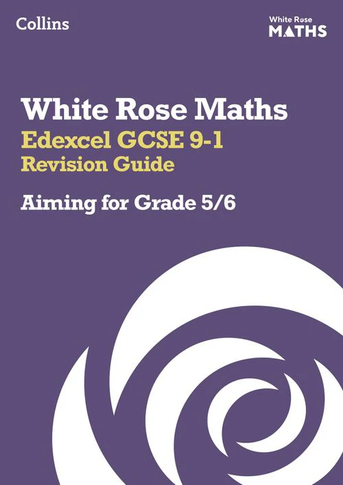 White Rose Maths - Edexcel GCSE 9-1 Revision Guide: Aiming for Grade 5/6: Ideal for the 2026 and 2027 exams