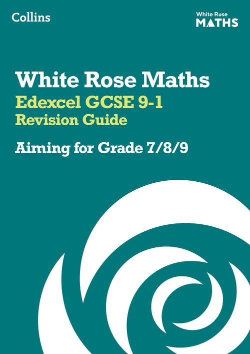 White Rose Maths - Edexcel GCSE 9-1 Revision Guide: Aiming for Grade 7/8/9: Ideal for the 2026 and 2027 exams