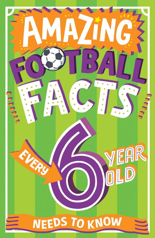 Amazing Facts Every Kid Needs to Know - Amazing Football Facts Every 6 Year Old Needs to Know
