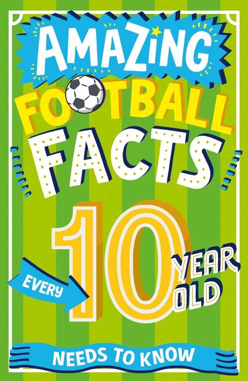 Amazing Facts Every Kid Needs to Know - Amazing Football Facts Every 10 Year Old Needs to Know