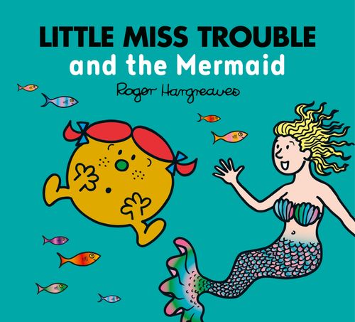 Mr. Men & Little Miss Magic - Little Miss Trouble and the Mermaid