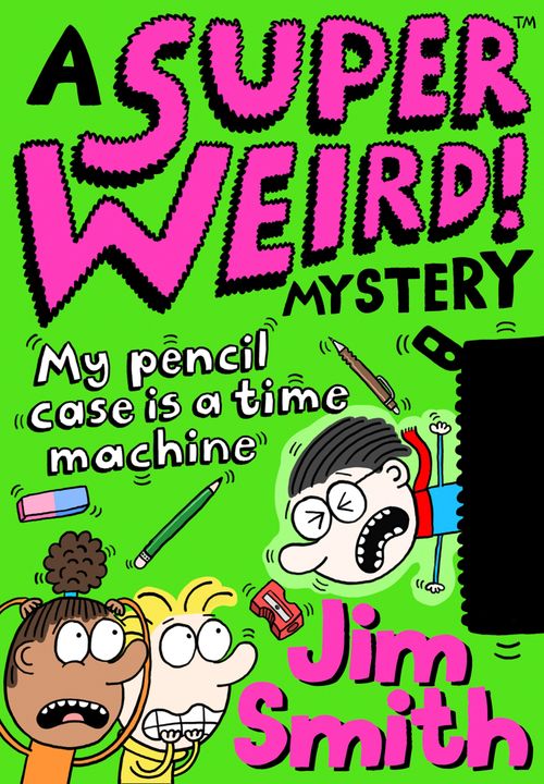 A Super Weird! Mystery - A Super Weird! Mystery: My Pencil Case is a Time Machine