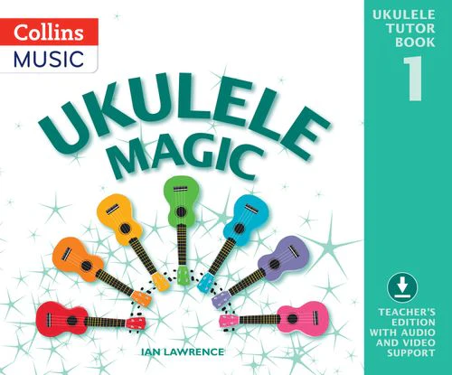 Ukulele Magic - Ukulele Magic Tutor Book 1: Teacher’s edition with audio and video support
