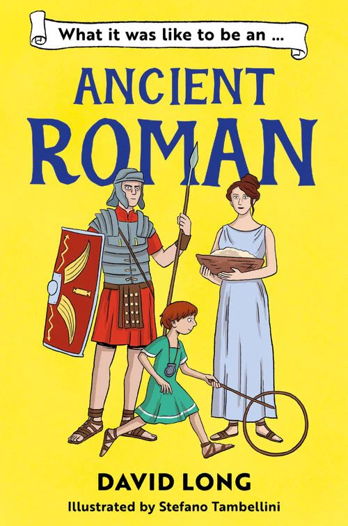 What It Was Like to be … - What It Was Like to be an Ancient Roman