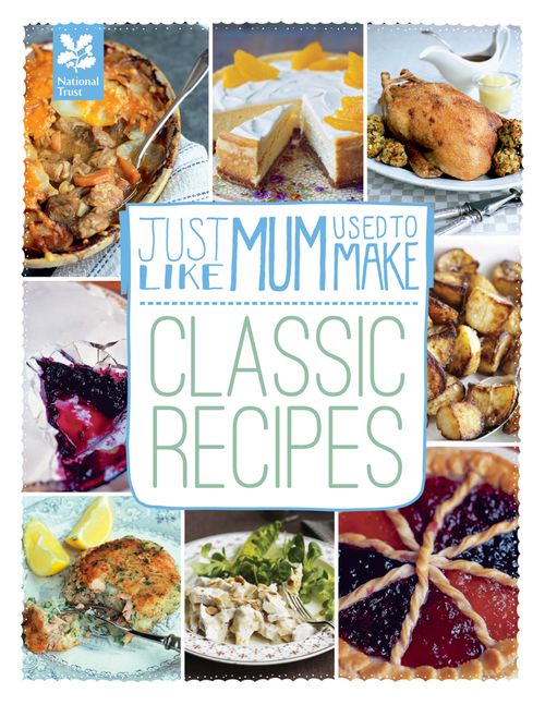 National Trust Food - Just Like Mum Used to Make: Classic Recipes