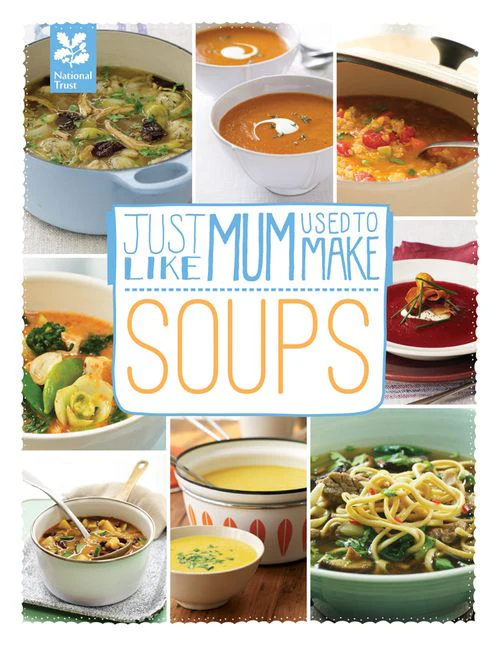 National Trust Food - Just Like Mum Used to Make: Soups