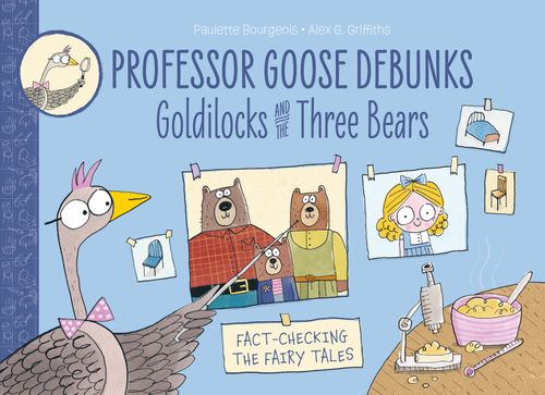 Professor Goose Debunks - Professor Goose Debunks Goldilocks and the Three Bears: (New First edition)
